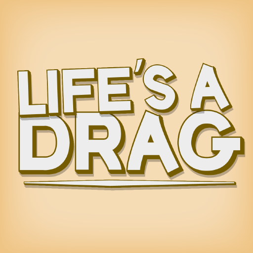 Life's a Drag